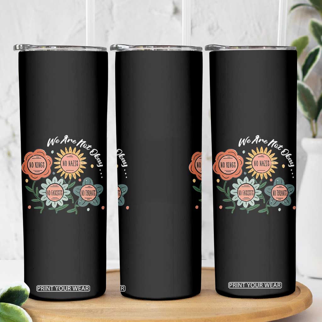 Funny No King No Fascists No Tyrants No Nazis Skinny Tumbler We Are Not Okay Vintage Flower TS11 Print Your Wear