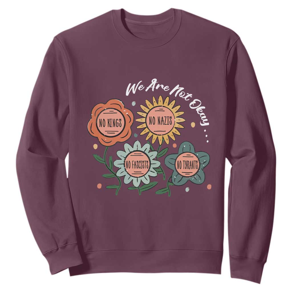 Funny No King No Fascists No Tyrants No Nazis Sweatshirt We Are Not Okay Vintage Flower TS11 Maroon Print Your Wear