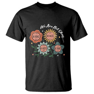 Funny No King No Fascists No Tyrants No Nazis T Shirt We Are Not Okay Vintage Flower TS11 Black Print Your Wear