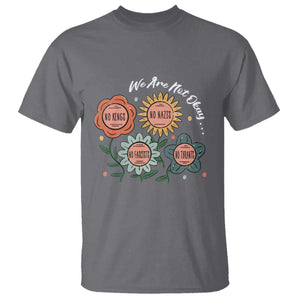 Funny No King No Fascists No Tyrants No Nazis T Shirt We Are Not Okay Vintage Flower TS11 Charcoal Print Your Wear