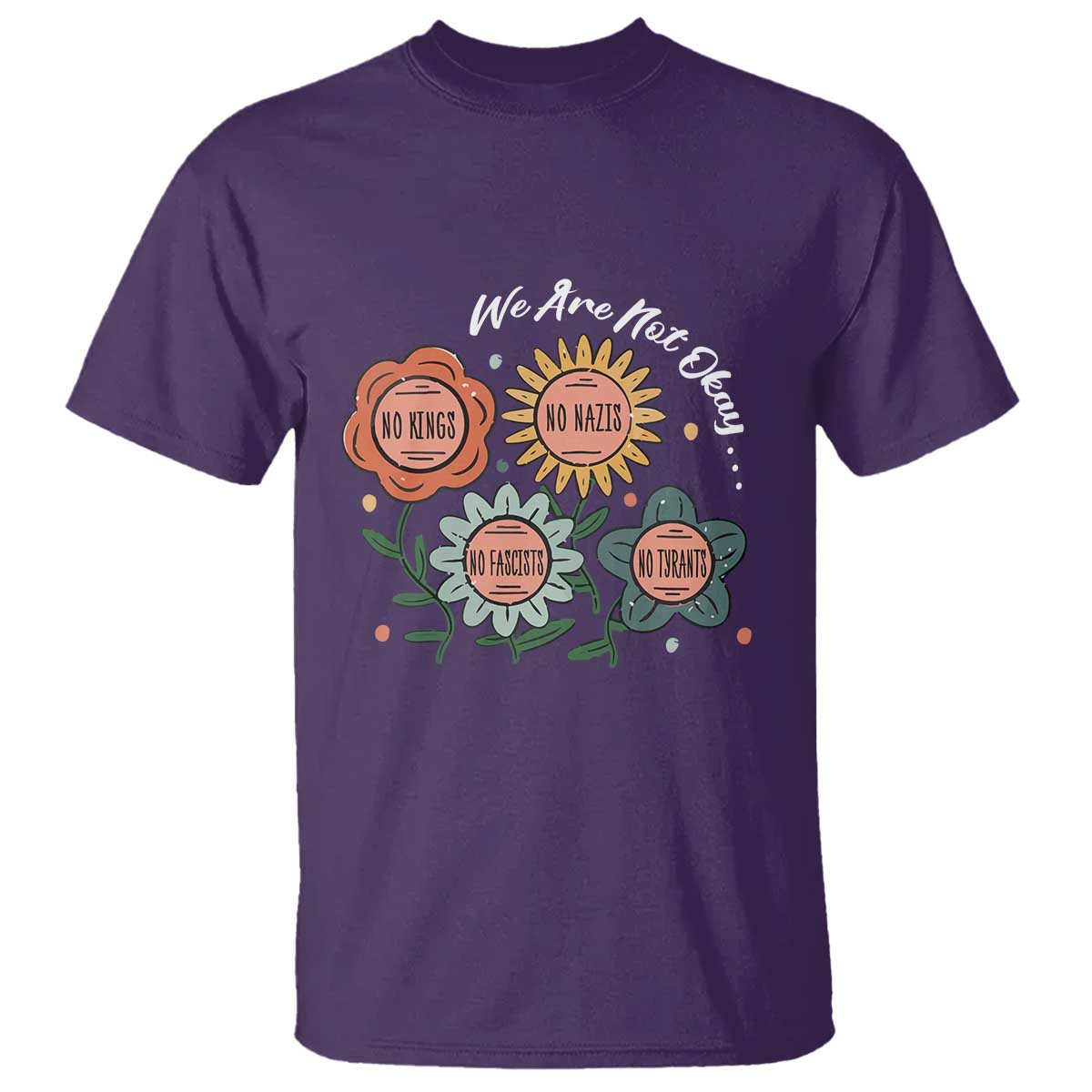 Funny No King No Fascists No Tyrants No Nazis T Shirt We Are Not Okay Vintage Flower TS11 Purple Print Your Wear