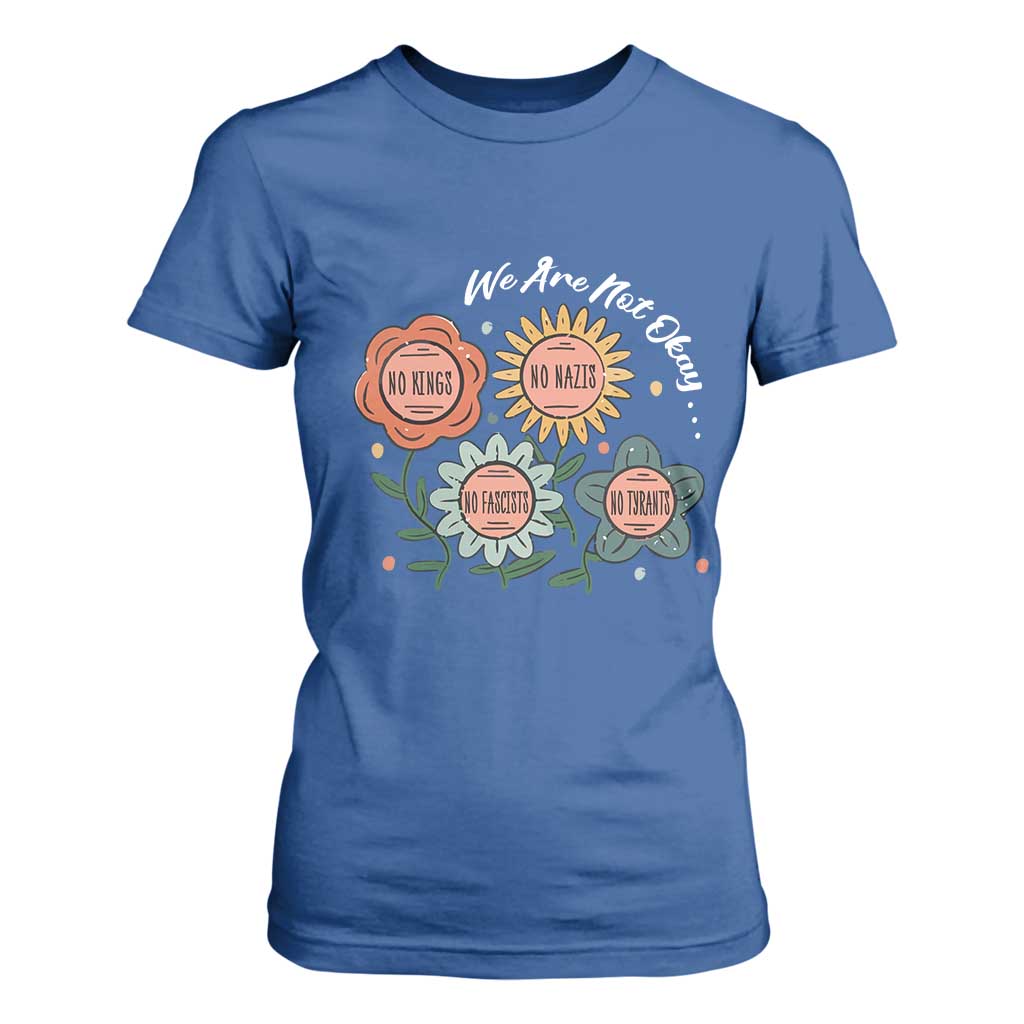 Funny No King No Fascists No Tyrants No Nazis T Shirt For Women We Are Not Okay Vintage Flower TS11 Royal Blue Print Your Wear
