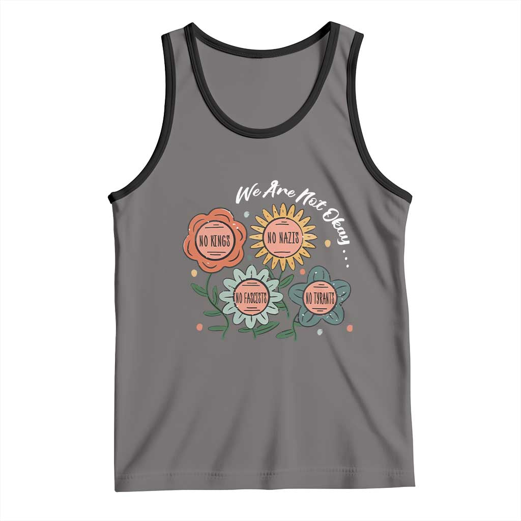 Funny No King No Fascists No Tyrants No Nazis Tank Top We Are Not Okay Vintage Flower TS11 Deep Heather Black Print Your Wear