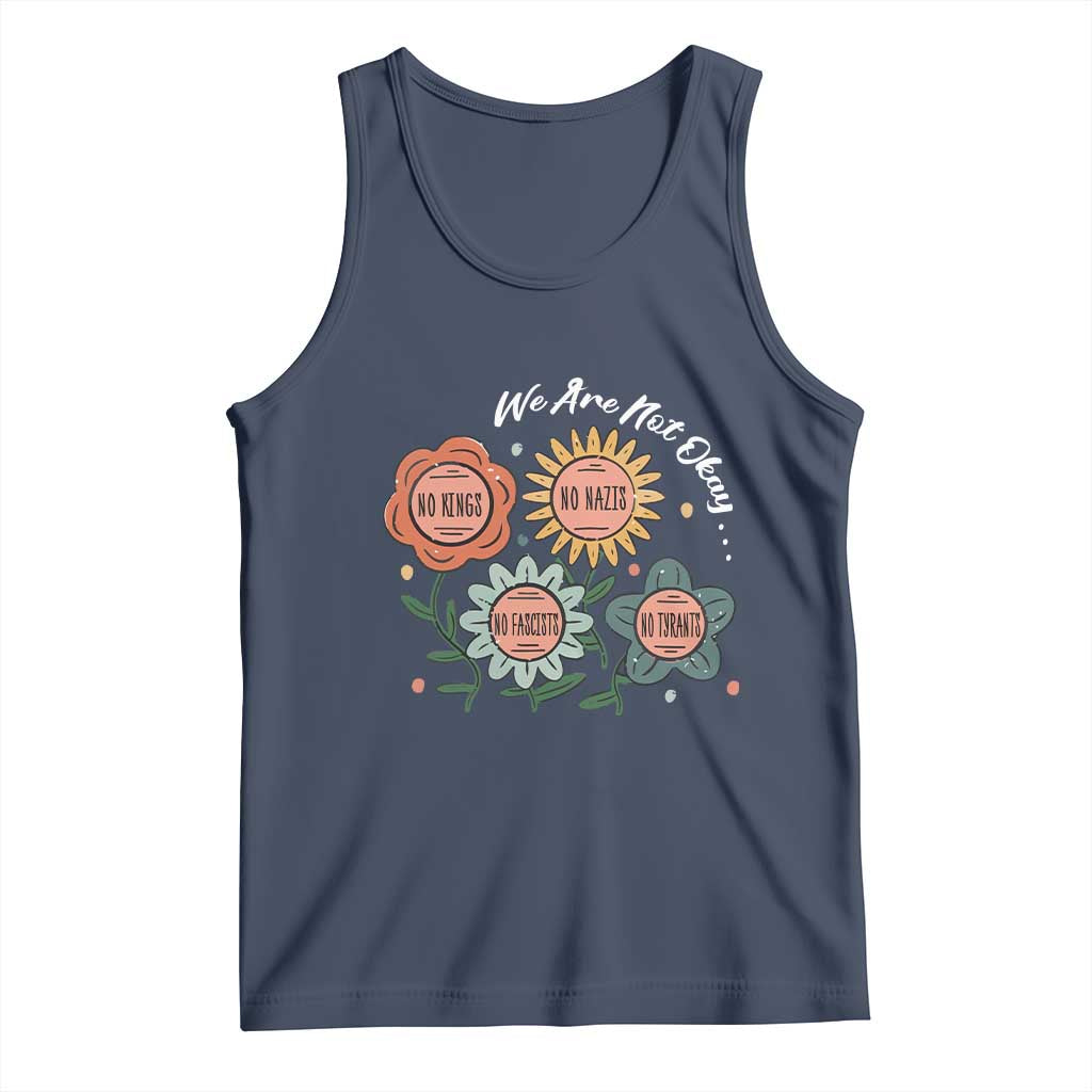 Funny No King No Fascists No Tyrants No Nazis Tank Top We Are Not Okay Vintage Flower TS11 Navy Print Your Wear