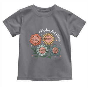 Funny No King No Fascists No Tyrants No Nazis Toddler T Shirt We Are Not Okay Vintage Flower TS11 Charcoal Print Your Wear