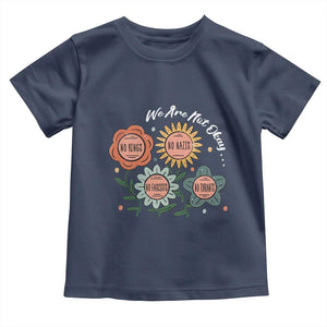 Funny No King No Fascists No Tyrants No Nazis Toddler T Shirt We Are Not Okay Vintage Flower TS11 Navy Print Your Wear