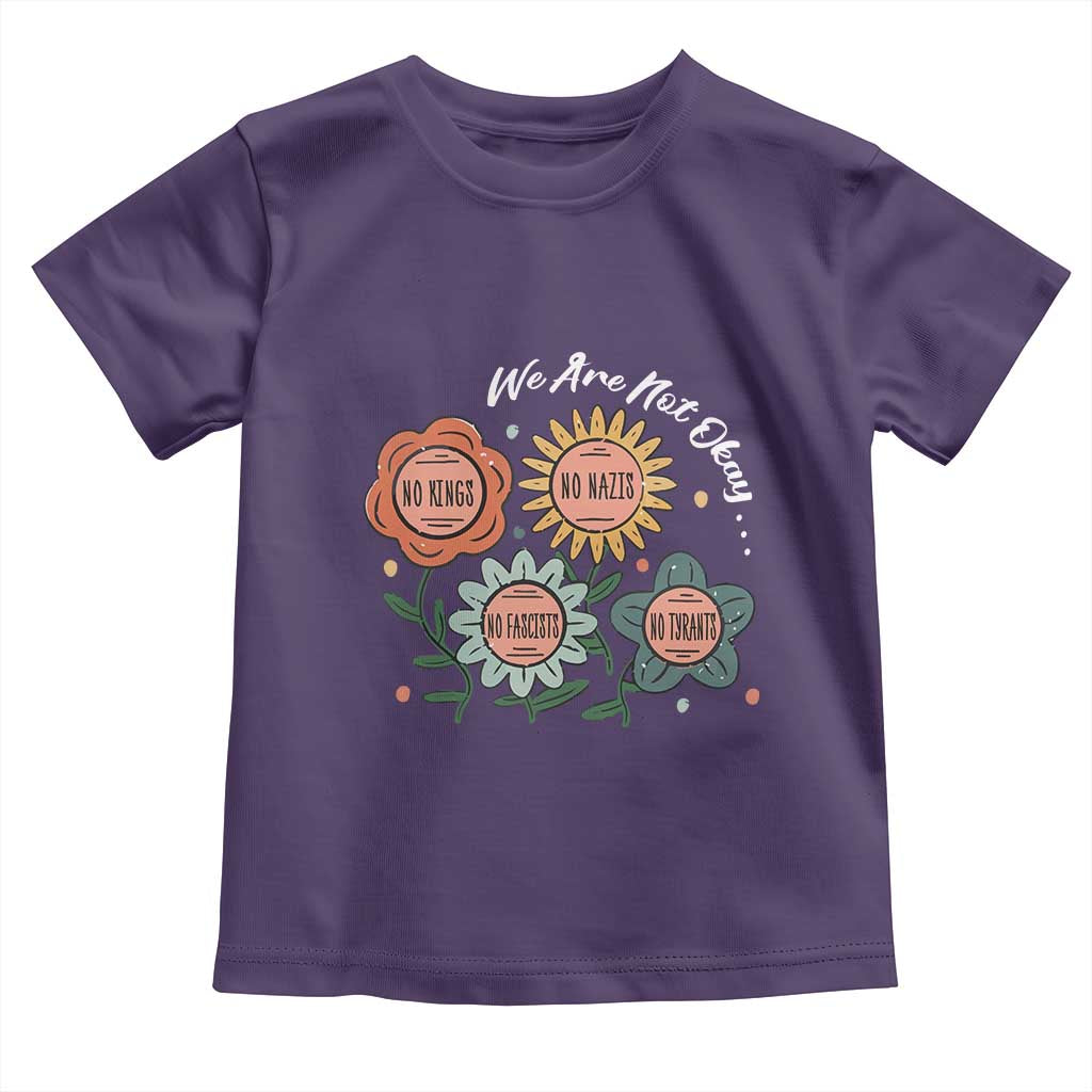 Funny No King No Fascists No Tyrants No Nazis Toddler T Shirt We Are Not Okay Vintage Flower TS11 Purple Print Your Wear