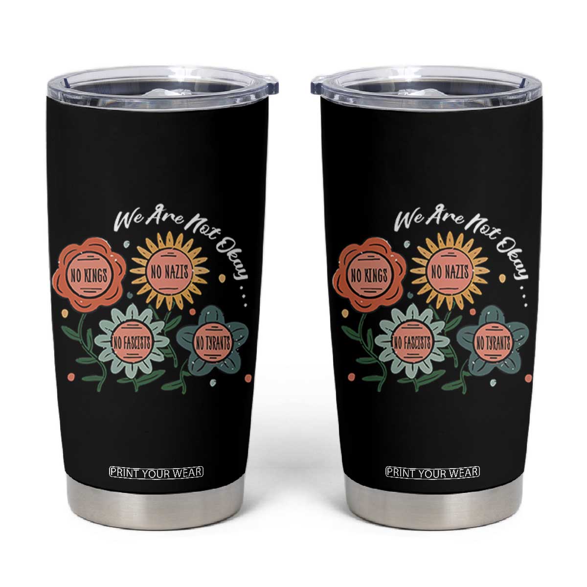 Funny No King No Fascists No Tyrants No Nazis Tumbler Cup We Are Not Okay Vintage Flower TS11 Black Print Your Wear