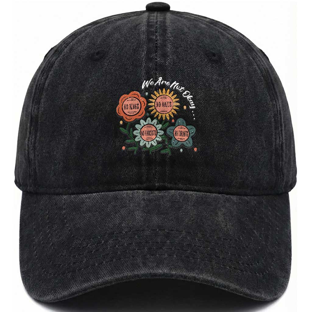 Funny No King No Fascists No Tyrants No Nazis Washed Cotton Baseball Cap We Are Not Okay Vintage Flower TS11 Print Your Wear