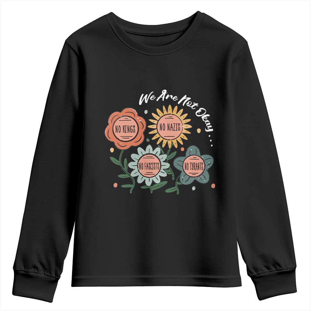 Funny No King No Fascists No Tyrants No Nazis Youth Sweatshirt We Are Not Okay Vintage Flower TS11 Black Print Your Wear