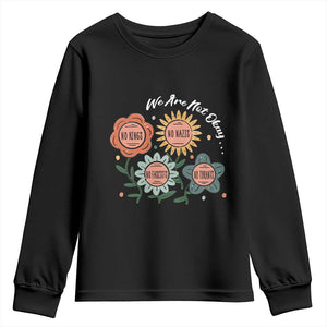 Funny No King No Fascists No Tyrants No Nazis Youth Sweatshirt We Are Not Okay Vintage Flower TS11 Black Print Your Wear