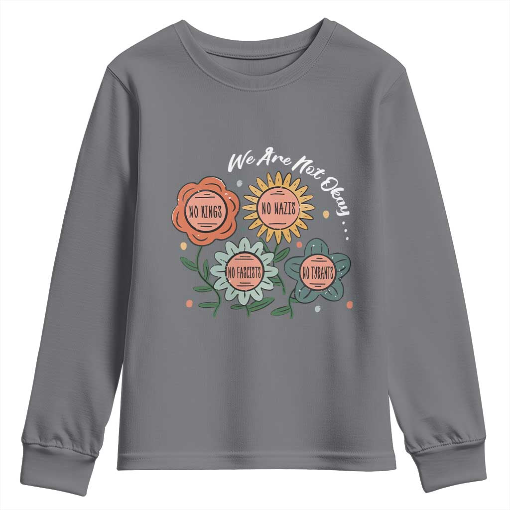 Funny No King No Fascists No Tyrants No Nazis Youth Sweatshirt We Are Not Okay Vintage Flower TS11 Charcoal Print Your Wear