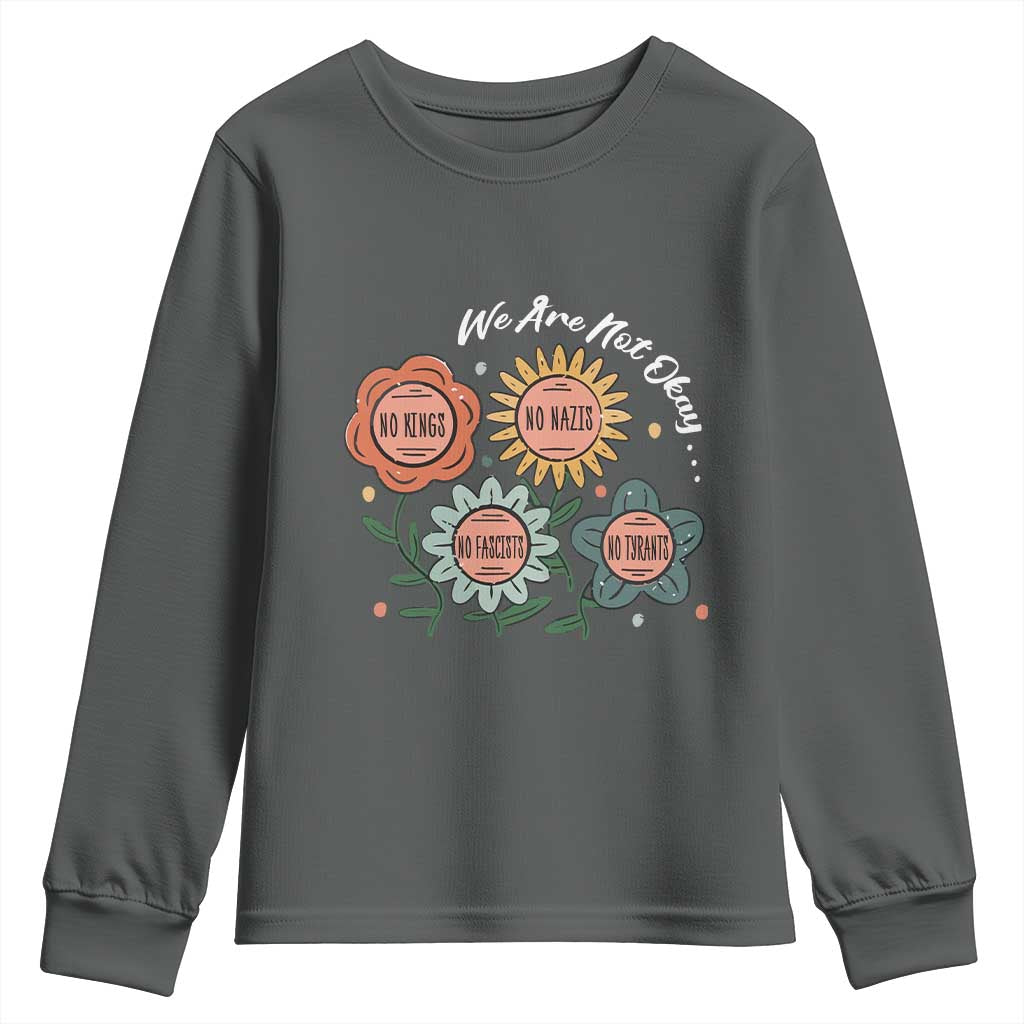 Funny No King No Fascists No Tyrants No Nazis Youth Sweatshirt We Are Not Okay Vintage Flower TS11 Dark Heather Print Your Wear