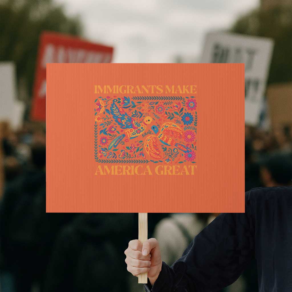 Funny Immigrants Make America Great Protest Sign Floral Flower Birds Human Rights TS11 Horizontal 18" × 24" Orange Print Your Wear