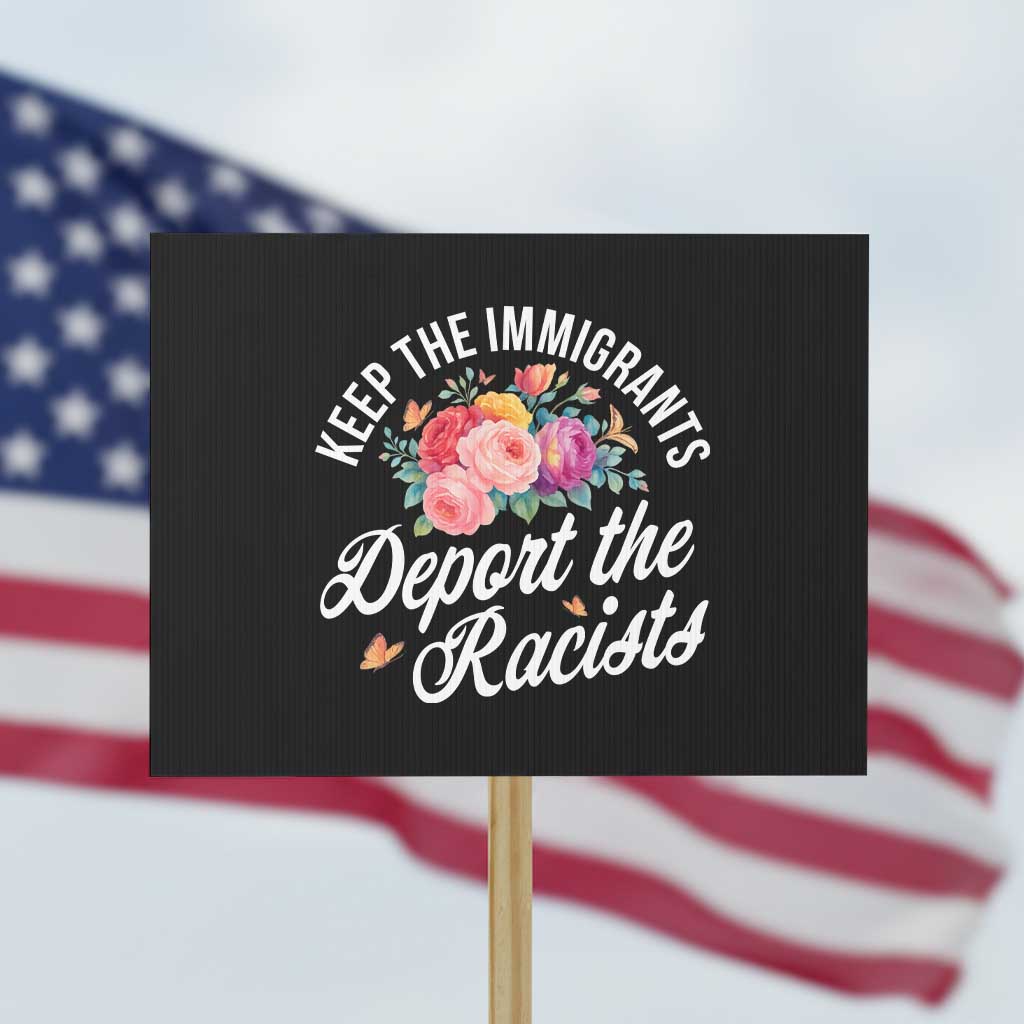 Funny Keep The Immigrants Deport The Racists Protest Sign Floral Butterfly TS11 Horizontal 18" × 24" Black Print Your Wear