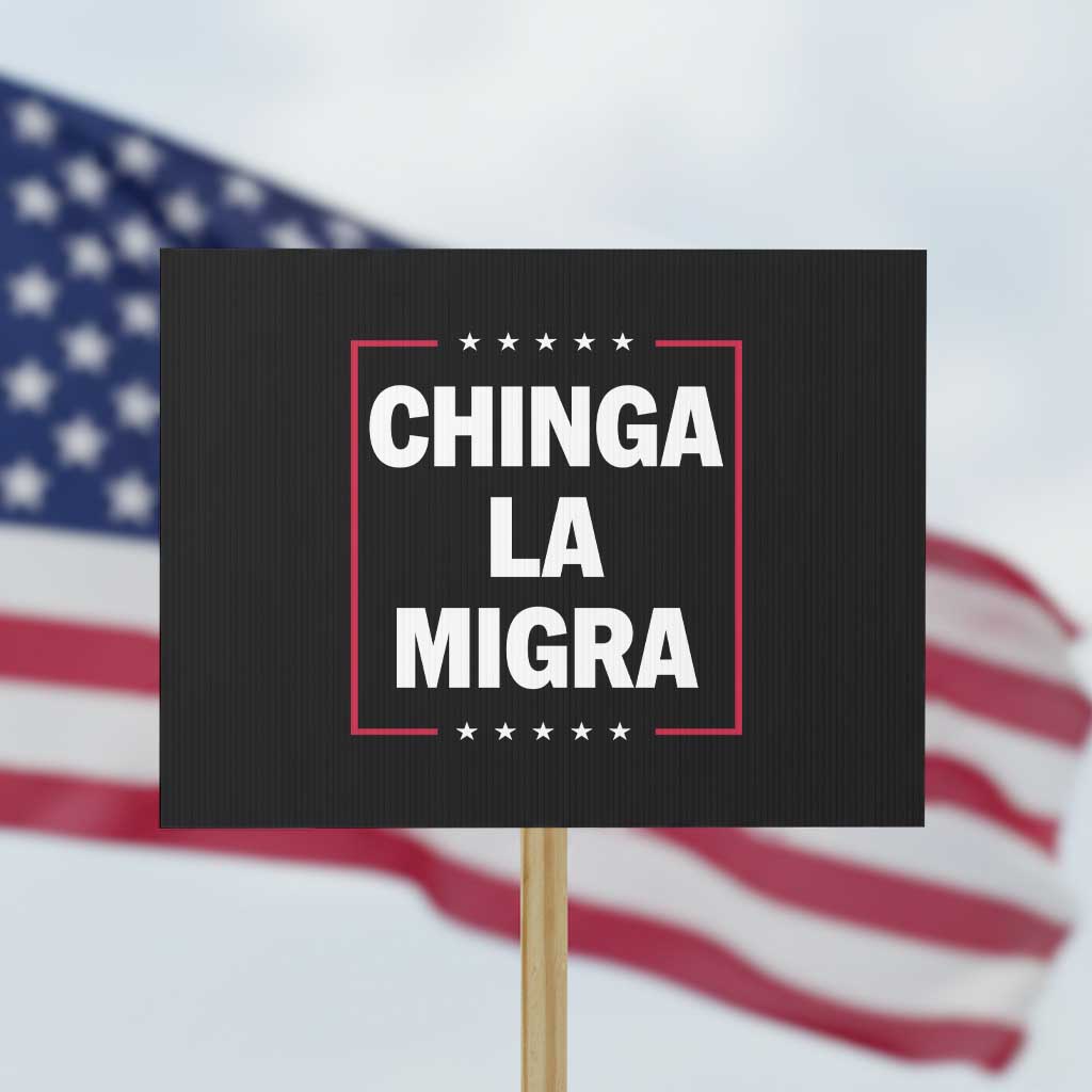Funny Chinga La Migra Protest Sign Star Stripes TS11 Horizontal 18