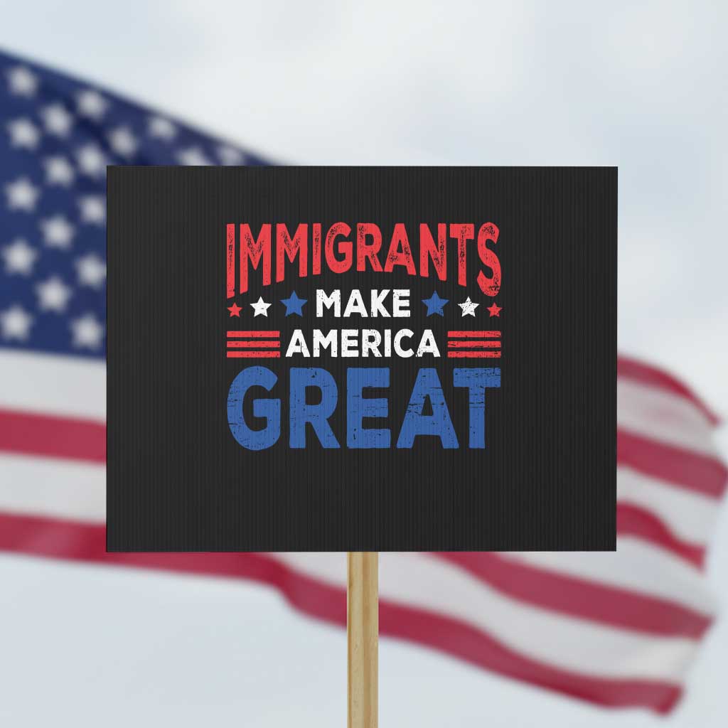 Funny Immigrants Make America Great Protest Sign Stars Stripes TS11 Horizontal 18