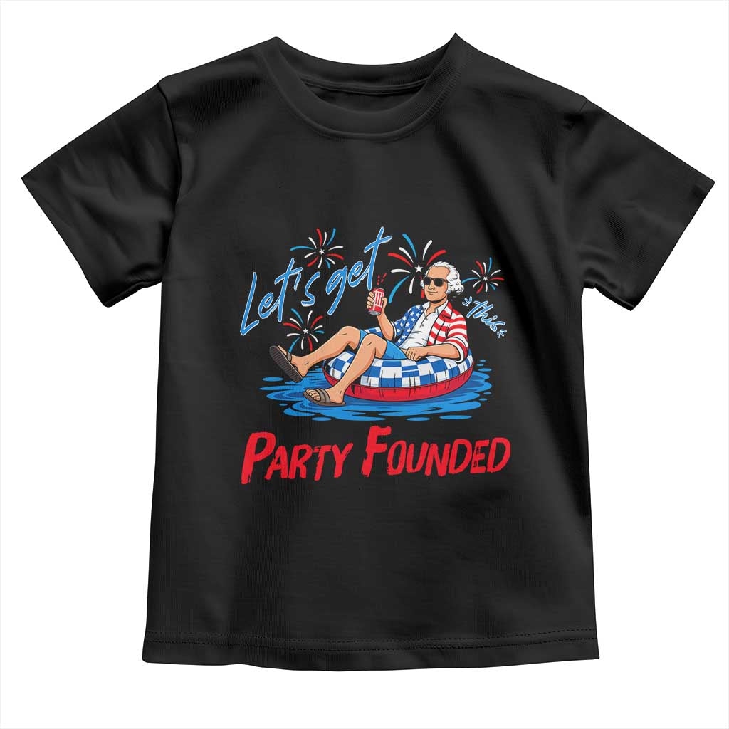 George Washington 4th of July Pool Party Toddler T Shirt Let's Get This Party Founded