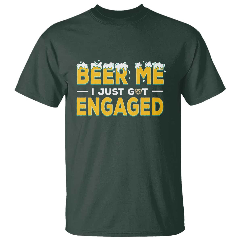 Funny Engagement T Shirt Beer Me I Just Got Engaged Ring Beer TS11 Dark Forest Green Print Your Wear