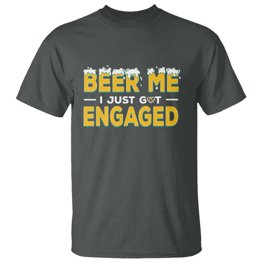 Funny Engagement T Shirt Beer Me I Just Got Engaged Ring Beer TS11 Dark Heather Print Your Wear