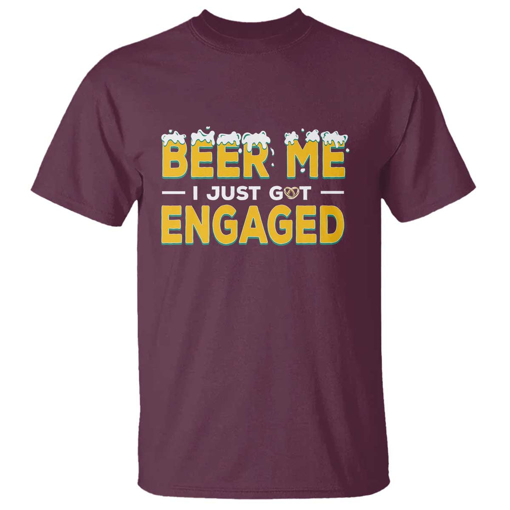 Funny Engagement T Shirt Beer Me I Just Got Engaged Ring Beer TS11 Maroon Print Your Wear