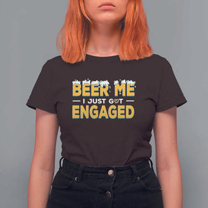 Funny Engagement T Shirt For Women Beer Me I Just Got Engaged Ring Beer TS11 Dark Chocolate Print Your Wear