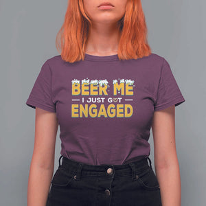Funny Engagement T Shirt For Women Beer Me I Just Got Engaged Ring Beer TS11 Maroon Print Your Wear