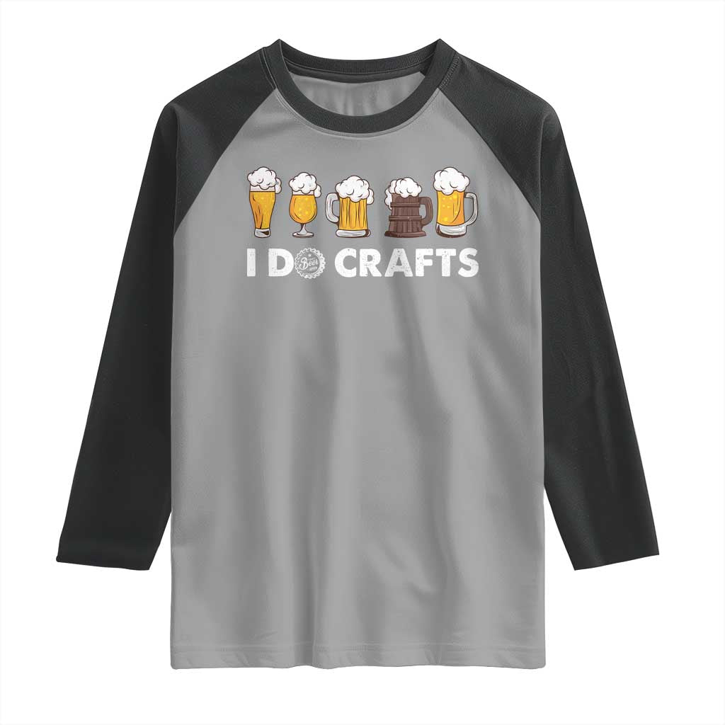 Funny Beer Raglan Shirt I Do Crafts Vintage Beer Brewing TS11 Sport Gray Black Print Your Wear