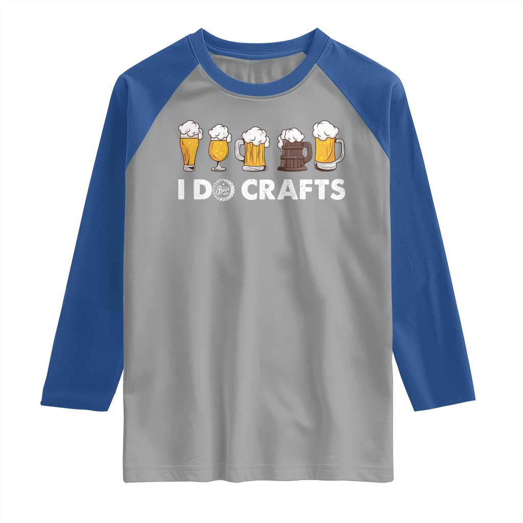 Funny Beer Raglan Shirt I Do Crafts Vintage Beer Brewing TS11 Sport Gray Royal Print Your Wear