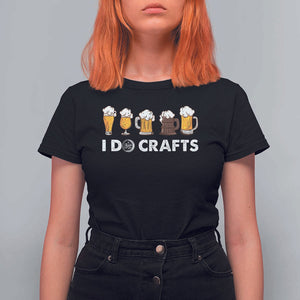 Funny Beer T Shirt For Women I Do Crafts Vintage Beer Brewing TS11 Black Print Your Wear
