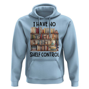 Funny Library Reading Hoodie I Have No Shelf Control Books Cat TS11 Light Blue Print Your Wear