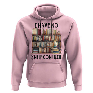 Funny Library Reading Hoodie I Have No Shelf Control Books Cat TS11 Light Pink Print Your Wear