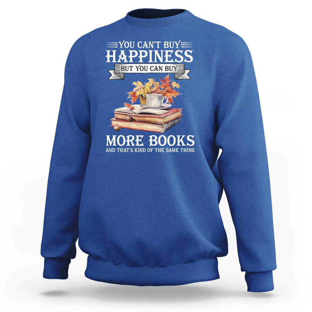 Funny Reading Lover Sweatshirt You Can't buy Happiness But You Can Buy More Books TS11 Royal Blue Print Your Wear