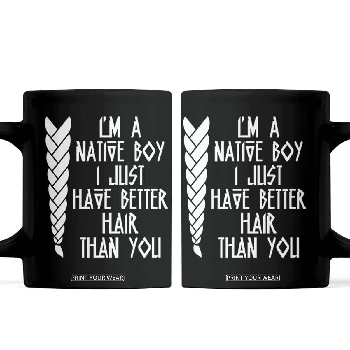I Am A Native Boy I Just Have Better Hair Than You Coffee Mug Indian American TS11 Black Print Your Wear