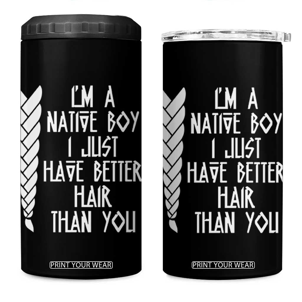 I Am A Native Boy I Just Have Better Hair Than You 4 in 1 Can Cooler Tumbler Indian American TS11 One Size: 16 oz Black Print Your Wear