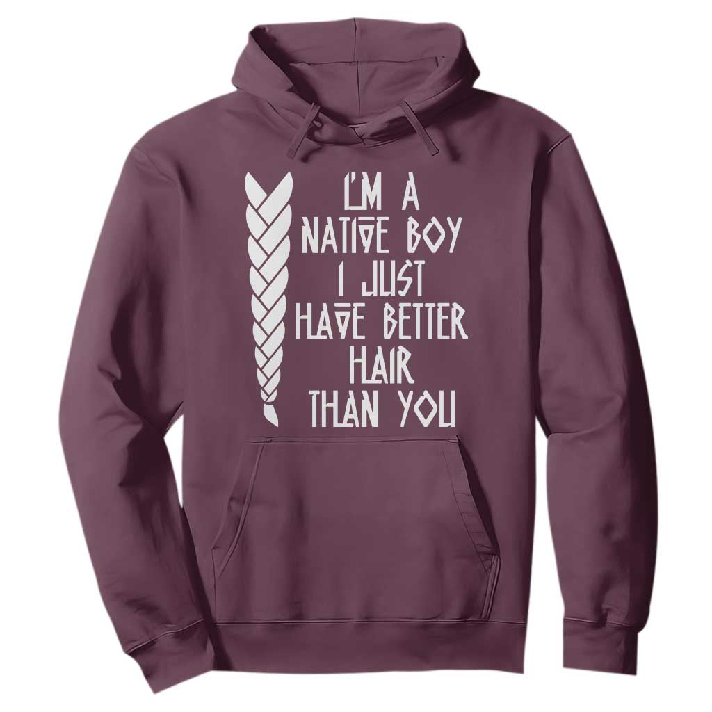 I Am A Native Boy I Just Have Better Hair Than You Hoodie Indian American TS11 Maroon Print Your Wear