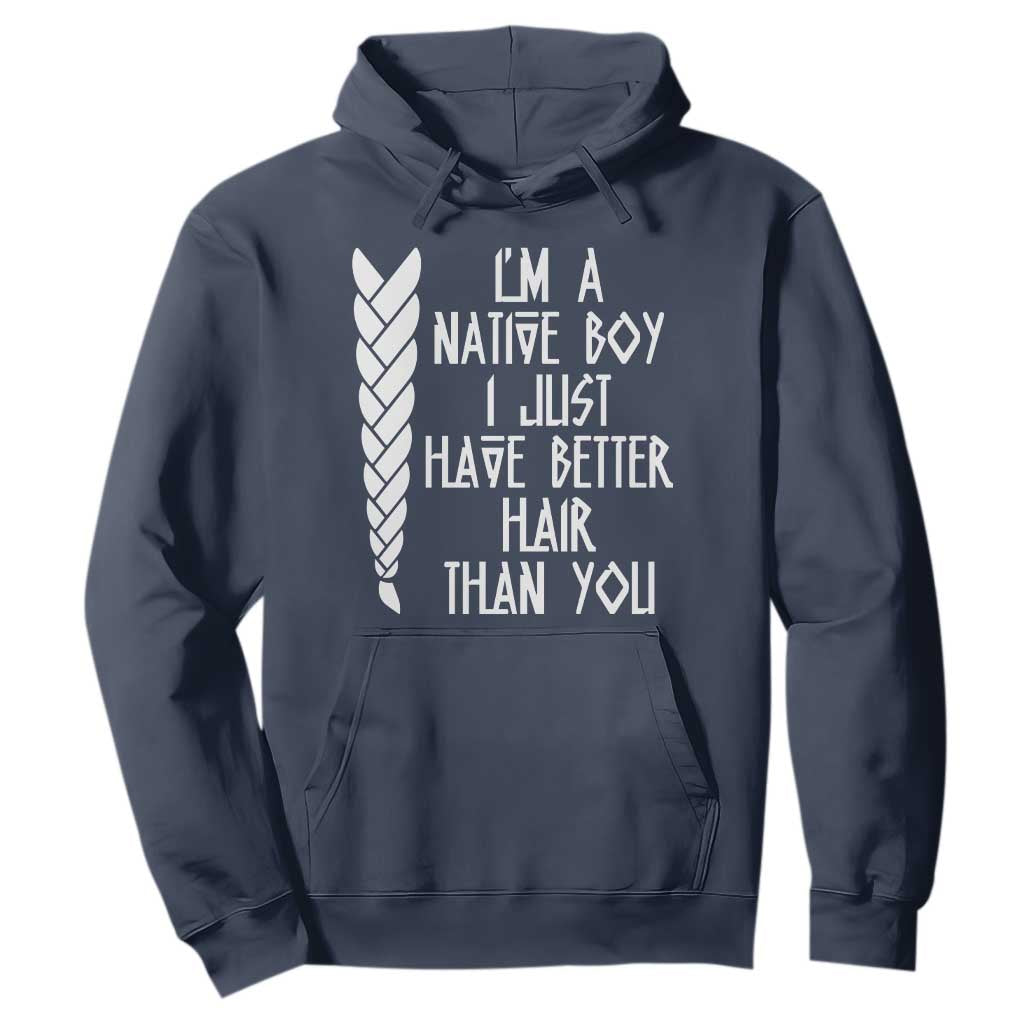I Am A Native Boy I Just Have Better Hair Than You Hoodie Indian American TS11 Navy Print Your Wear