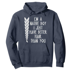 I Am A Native Boy I Just Have Better Hair Than You Hoodie Indian American TS11 Navy Print Your Wear