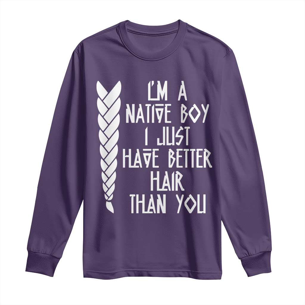 I Am A Native Boy I Just Have Better Hair Than You Long Sleeve Shirt Indian American TS11 Purple Print Your Wear