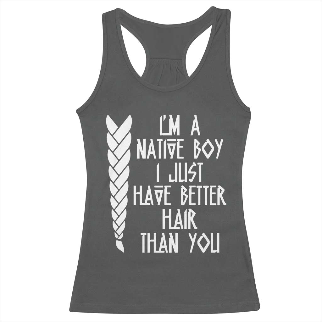 I Am A Native Boy I Just Have Better Hair Than You Racerback Tank Top Indian American TS11 Dark Heather Print Your Wear