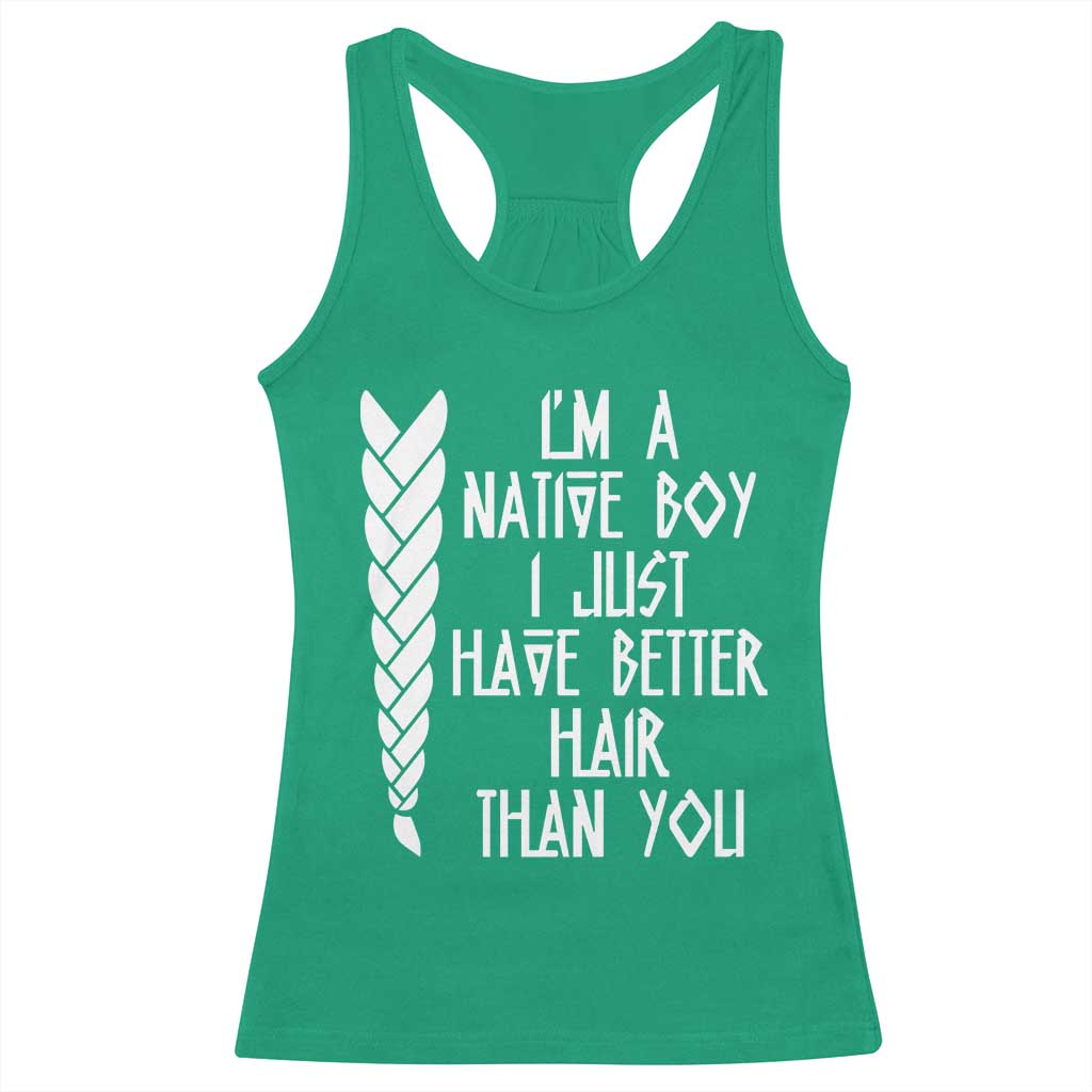 I Am A Native Boy I Just Have Better Hair Than You Racerback Tank Top Indian American TS11 Irish Green Print Your Wear