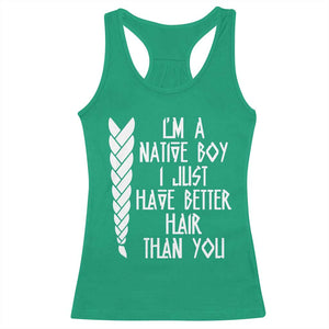 I Am A Native Boy I Just Have Better Hair Than You Racerback Tank Top Indian American TS11 Irish Green Print Your Wear