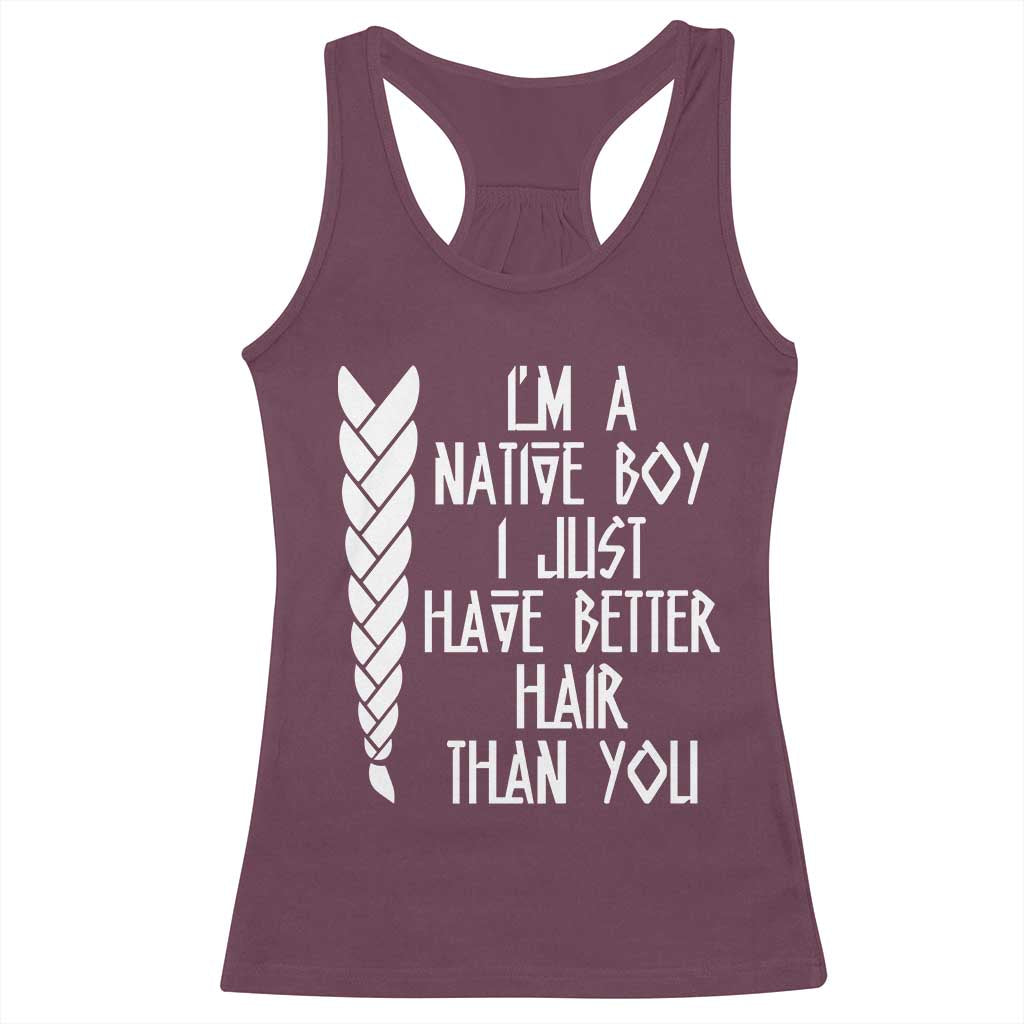 I Am A Native Boy I Just Have Better Hair Than You Racerback Tank Top Indian American TS11 Maroon Print Your Wear