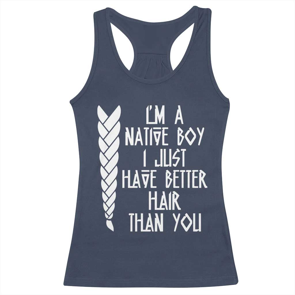 I Am A Native Boy I Just Have Better Hair Than You Racerback Tank Top Indian American TS11 Navy Print Your Wear