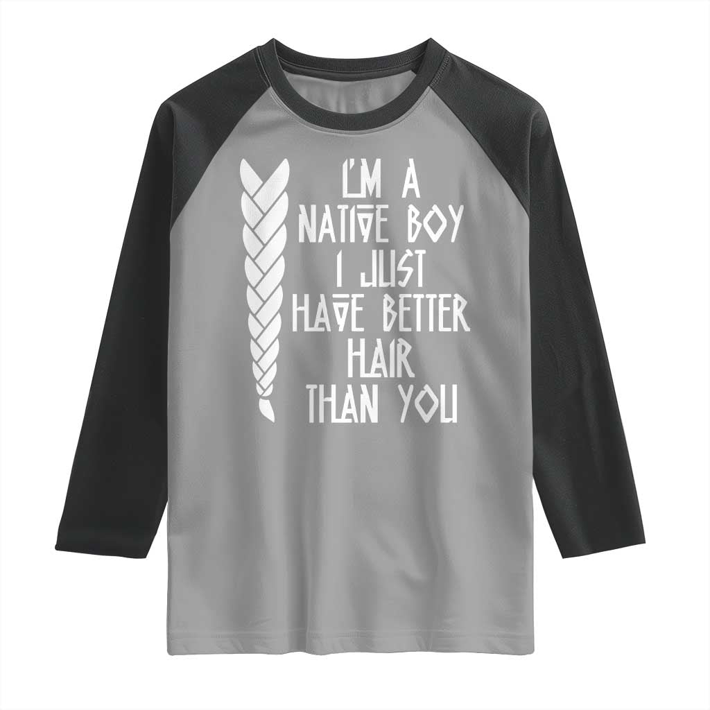 I Am A Native Boy I Just Have Better Hair Than You Raglan Shirt Indian American TS11 Sport Gray Black Print Your Wear