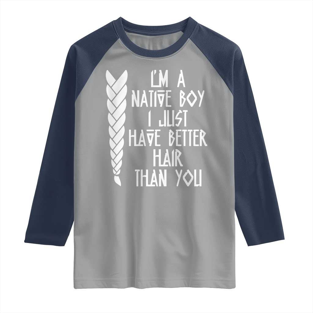 I Am A Native Boy I Just Have Better Hair Than You Raglan Shirt Indian American TS11 Sport Gray Navy Print Your Wear
