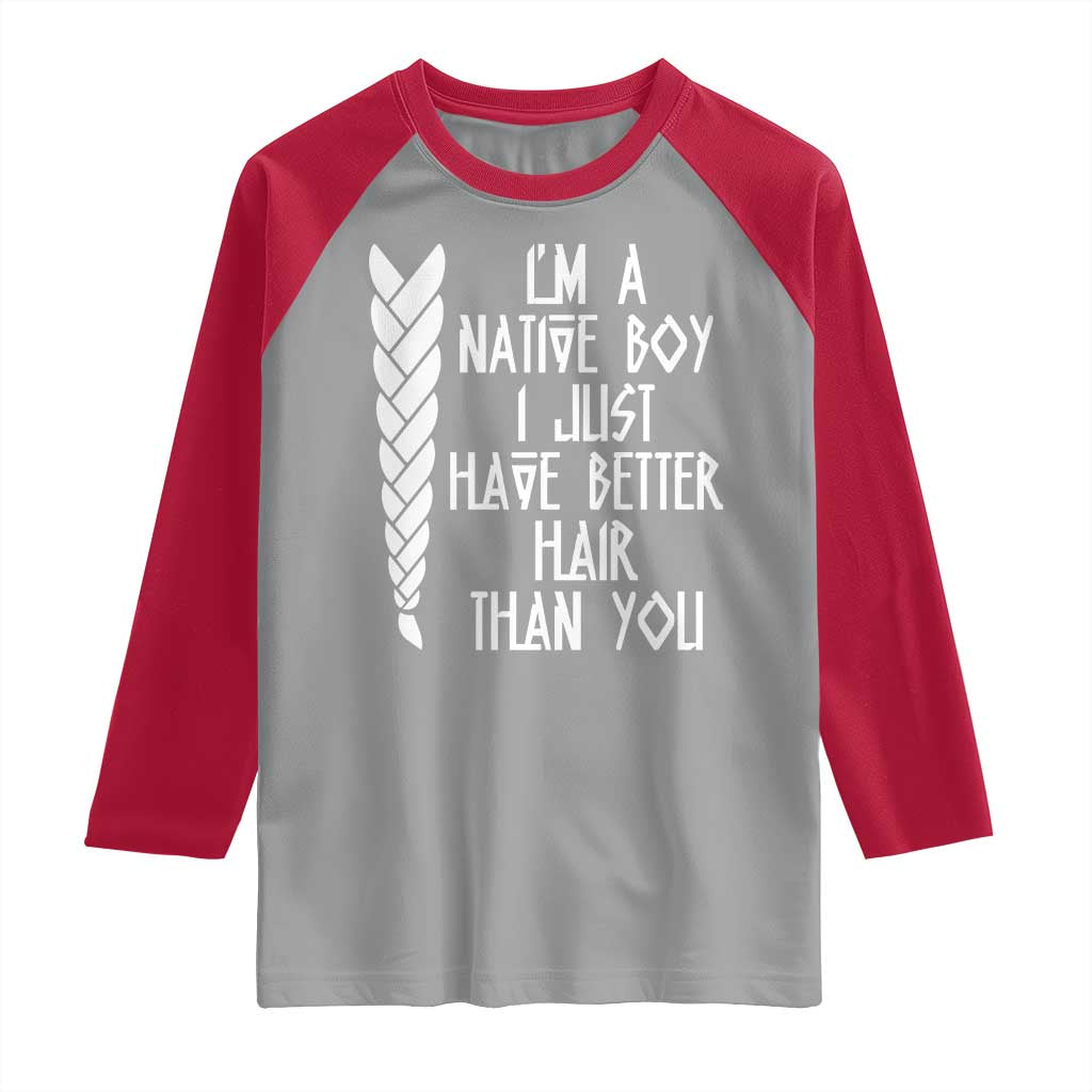 I Am A Native Boy I Just Have Better Hair Than You Raglan Shirt Indian American TS11 Sport Gray Red Print Your Wear