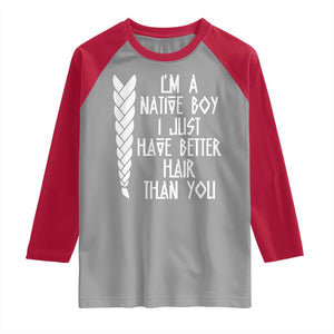 I Am A Native Boy I Just Have Better Hair Than You Raglan Shirt Indian American TS11 Sport Gray Red Print Your Wear