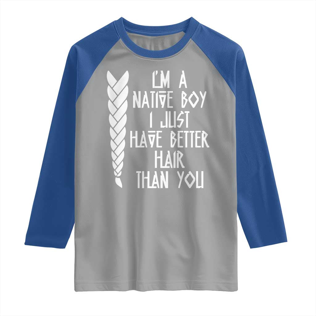 I Am A Native Boy I Just Have Better Hair Than You Raglan Shirt Indian American TS11 Sport Gray Royal Print Your Wear
