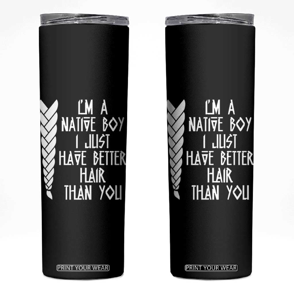 I Am A Native Boy I Just Have Better Hair Than You Skinny Tumbler Indian American TS11 Black Print Your Wear